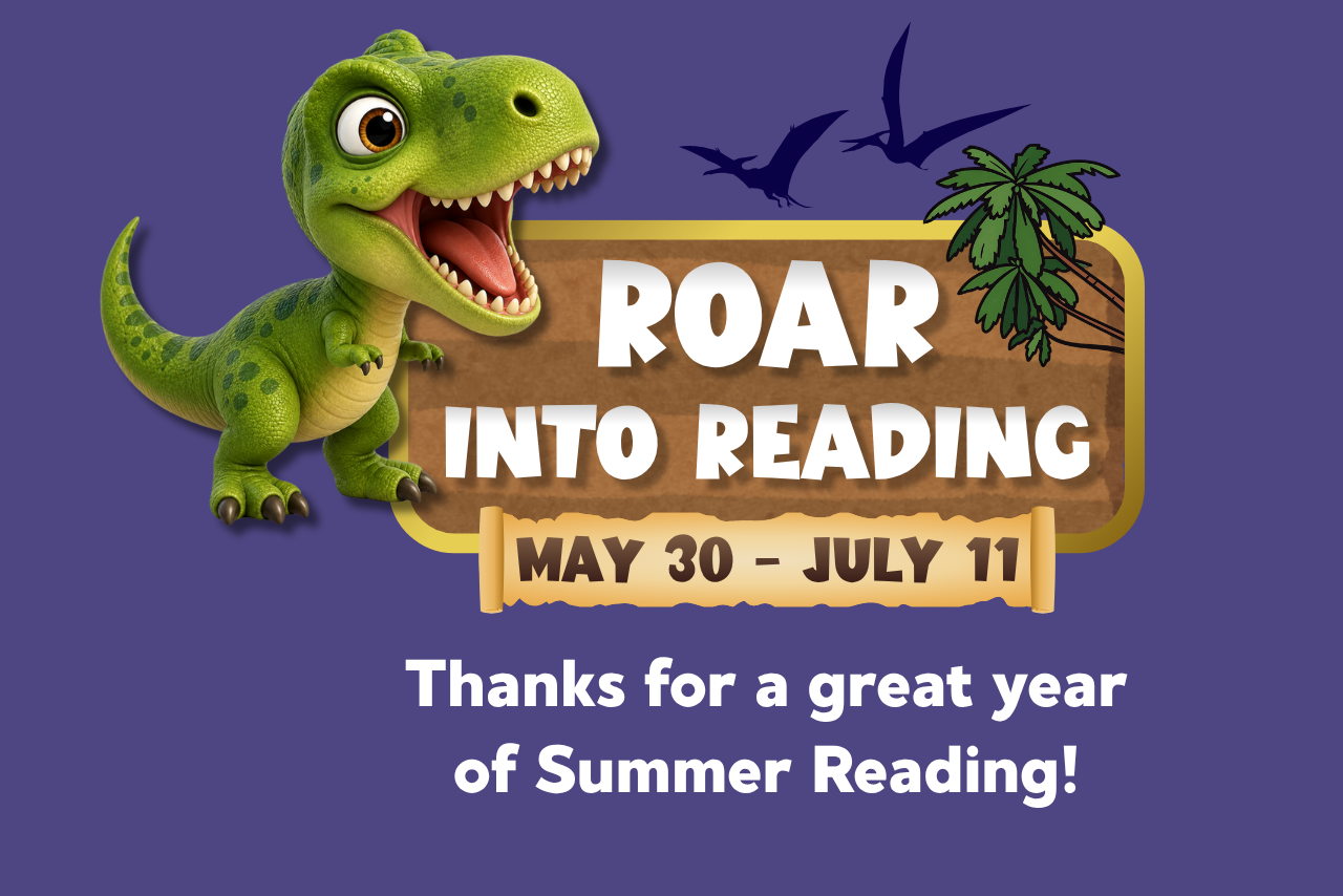 A T. rex and pterodactyls surround the text Roar into Reading. Thanks for a great year of Summer Reading!